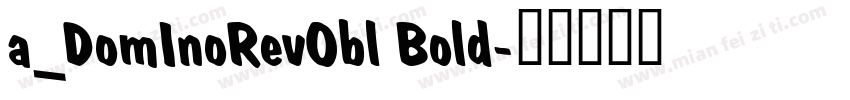 a_DomInoRevObl Bold字体转换